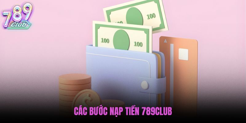cac-buoc-nap-tien-789club