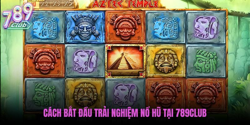 cach-bat-dau-trai-nghiem-no-hu-tai-789club