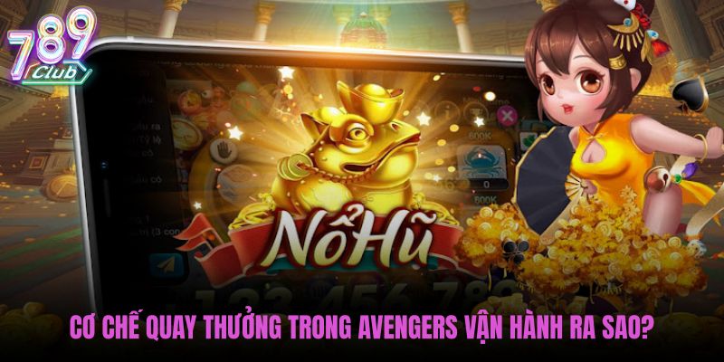 co-che-quay-thuong-trong-avengers-van-hanh-ra-sao