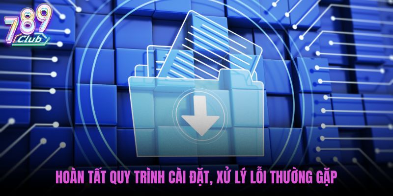 hoan-tat-quy-trinh-cai-dat-xu-ly-loi-thuong-gap