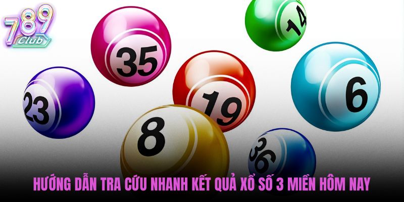 huong-dan-tra-cuu-nhanh-ket-qua-xo-so-3-mien-hom-nay
