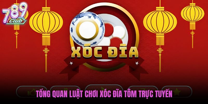 tong-quan-luat-choi-xoc-dia-tom-truc-tuyen