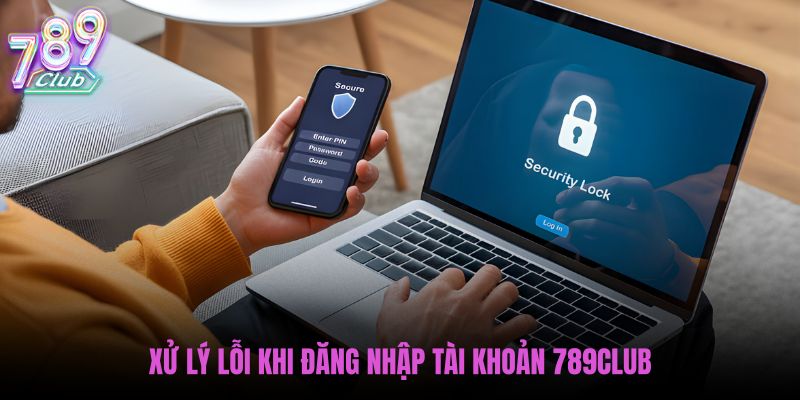 xu-ly-loi-khi-dang-nhap-tai-khoan-789club