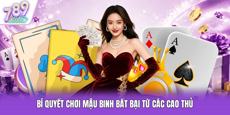 Bí quyết chơi Mậu Binh bất bại từ các cao thủ