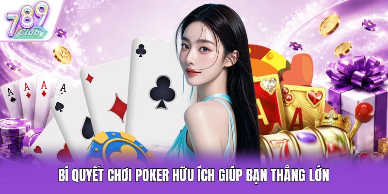 Bí quyết chơi Poker hữu ích giúp bạn thắng lớn