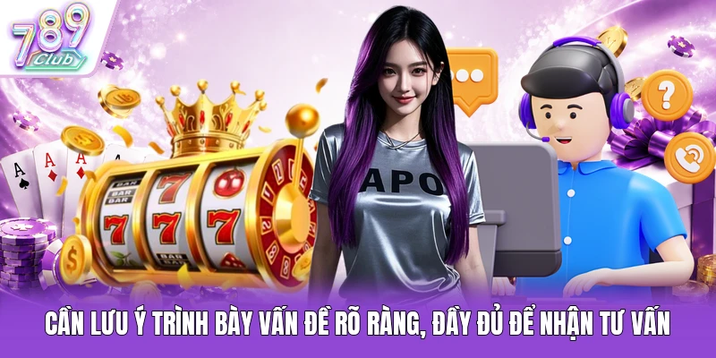 Cần lưu ý trình bày vấn đề rõ ràng, đầy đủ để nhận tư vấn
