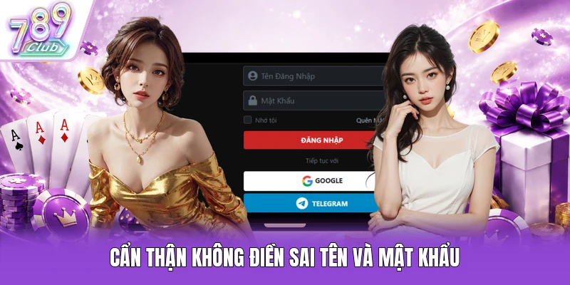 Cẩn thận không điền sai tên và mật khẩu