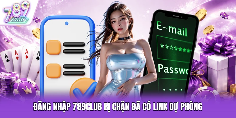 Đăng nhập 789Club bị chặn đã có link dự phòng
