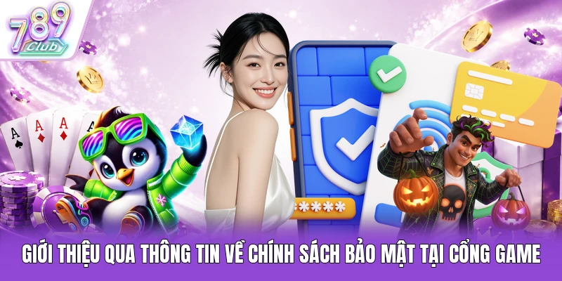 Giới thiệu qua thông tin về chính sách bảo mật tại cổng game