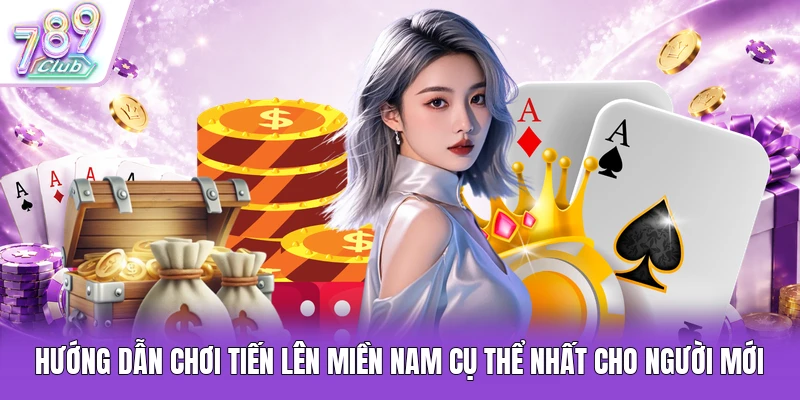 Hướng dẫn chơi Tiến lên miền Nam cụ thể nhất cho người mới