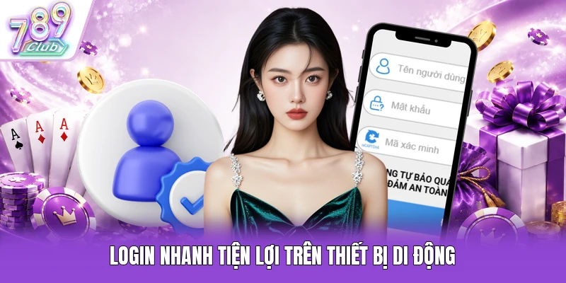 Login nhanh tiện lợi trên thiết bị di động