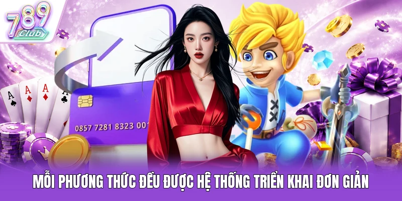 Mỗi phương thức đều được hệ thống triển khai đơn giản