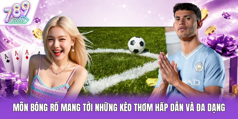 Môn bóng rổ mang tới những kèo thơm hấp dẫn và đa dạng