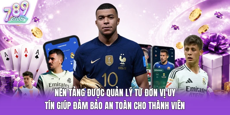 Nền tảng được quản lý từ đơn vị uy tín giúp đảm bảo an toàn cho thành viên