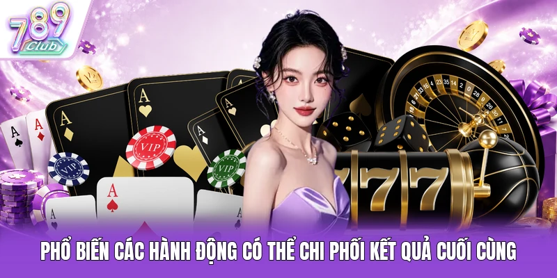 Phổ biến các hành động có thể chi phối kết quả cuối cùng