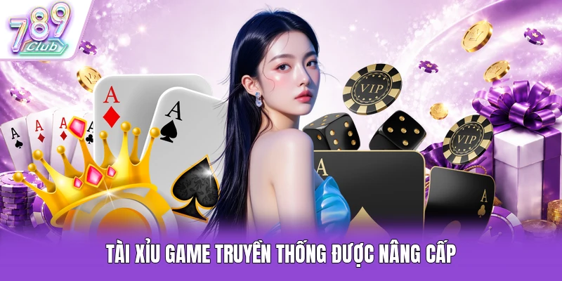 Tài xỉu game truyền thống được nâng cấp