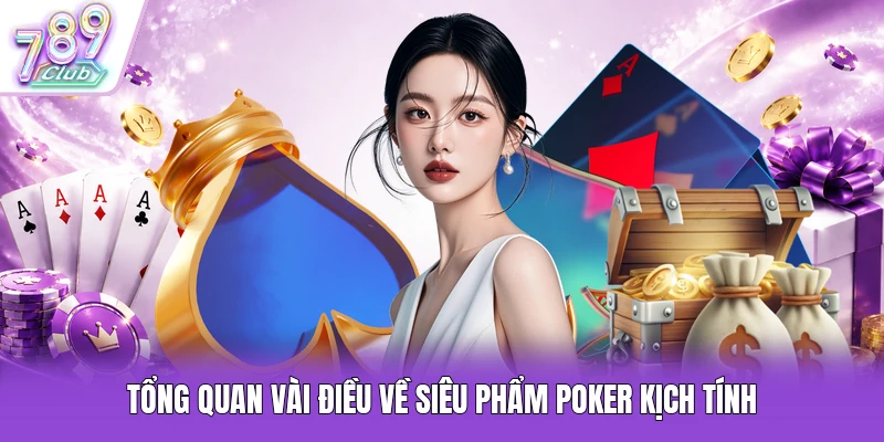 Tổng quan vài điều về siêu phẩm Poker kịch tính