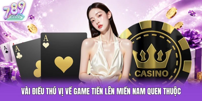 Vài điều thú vị về game Tiến lên miền Nam quen thuộc